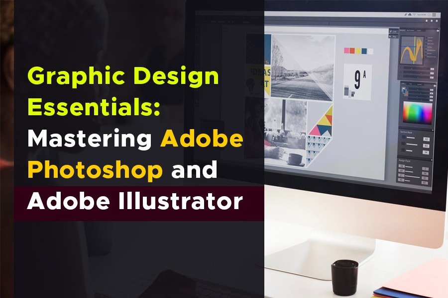 Graphic Design Essentials: Mastering Adobe Photoshop and Illustrator